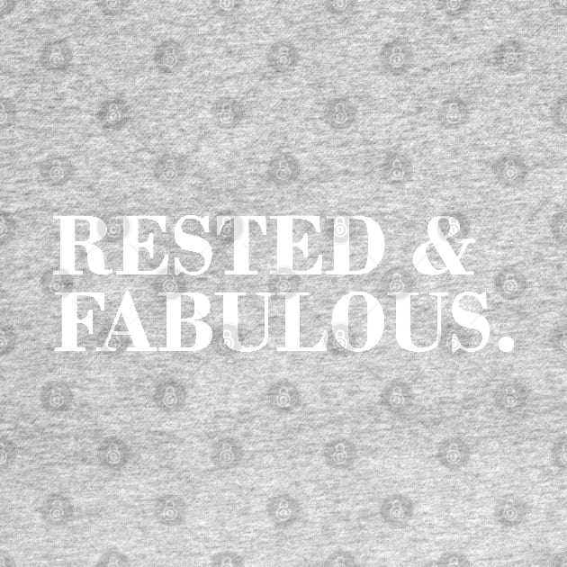 Rested & Fabulous. by CityNoir